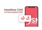 Difference Between Headless CMS vs Decoupled CMS